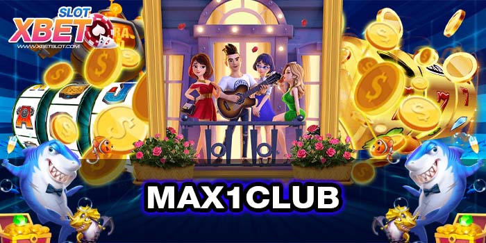 MAX1CLUB ทางเข้าหลัก เว็บตรง ไม่ผ่านเอเย่นต์ ทดลองเล่น 2022