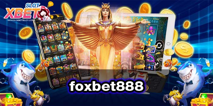 foxbet888 ทางเข้าหลัก เว็บตรง ไม่ผ่านเอเย่นต์ ทดลองเล่น 2022