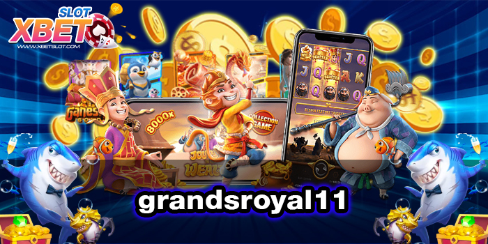 grandsroyal11 ทางเข้าหลัก ไม่มีขั้นต่ำ เว็บตรง สมัครฟรี 2022
