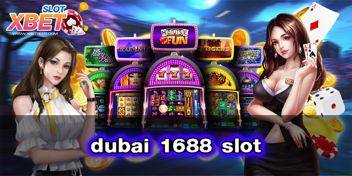 dubai 1688 slot เว็บตรง เว็บแท้ เล่นง่าย ทำกำไรง่าย ได้เงินจริง