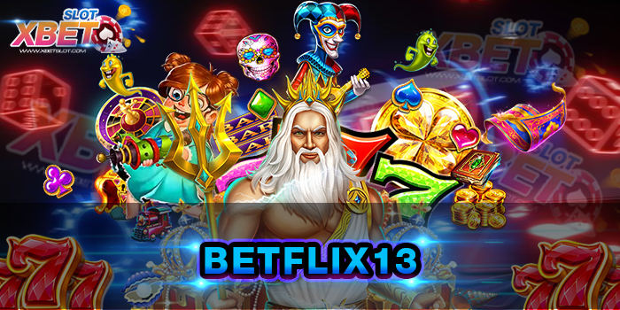 BETFLIX13 สุดยอดเว็บเดิมพัน ที่มาแรงที่สุด และ ดีที่สุด แน่นอน